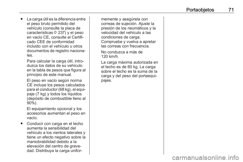 OPEL CROSSLAND X 2019.75  Manual de Instrucciones (in Spanish) Portaobjetos71●La carga útil es la diferencia entre
el peso bruto permitido del
vehículo (consulte la placa de
características  3 237) y el peso
en vacío CE, consulte el Certifi‐
cado CEE de c