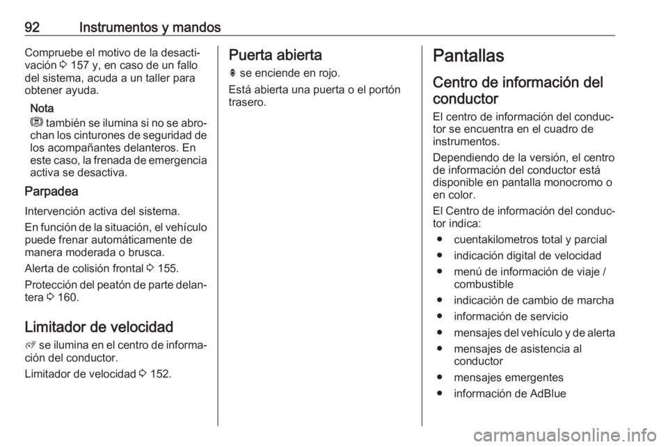 OPEL CROSSLAND X 2019.75  Manual de Instrucciones (in Spanish) 92Instrumentos y mandosCompruebe el motivo de la desacti‐
vación  3 157 y, en caso de un fallo
del sistema, acuda a un taller para
obtener ayuda.
Nota
m  también se ilumina si no se abro‐
chan l