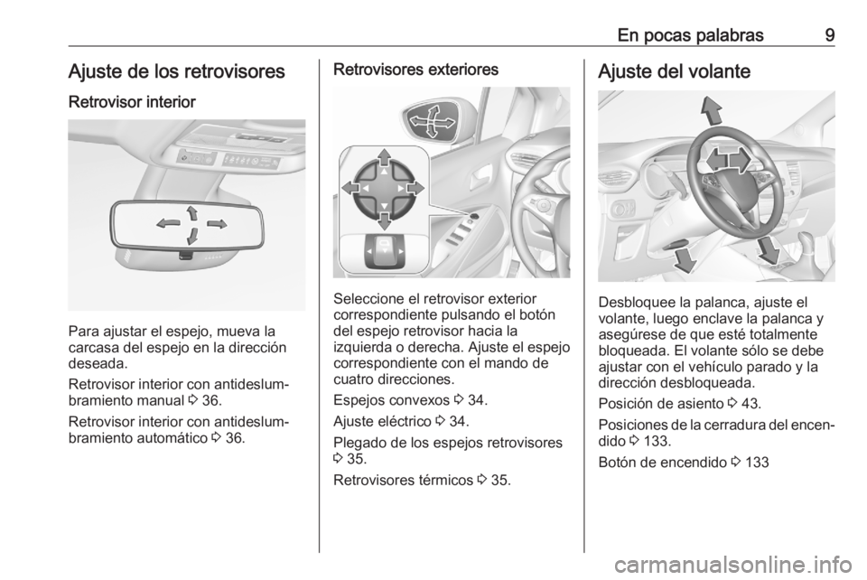 OPEL CROSSLAND X 2020 Manual de Instrucciones (in Spanish) En pocas palabras9Ajuste de los retrovisoresRetrovisor interior
Para ajustar el espejo, mueva la
carcasa del espejo en la dirección
deseada.
Retrovisor interior con antideslum‐
bramiento manual 3 OPEL CROSSLAND X 2020 Manual de Instrucciones (in Spanish) En pocas palabras9Ajuste de los retrovisoresRetrovisor interior
Para ajustar el espejo, mueva la
carcasa del espejo en la dirección
deseada.
Retrovisor interior con antideslum‐
bramiento manual 3