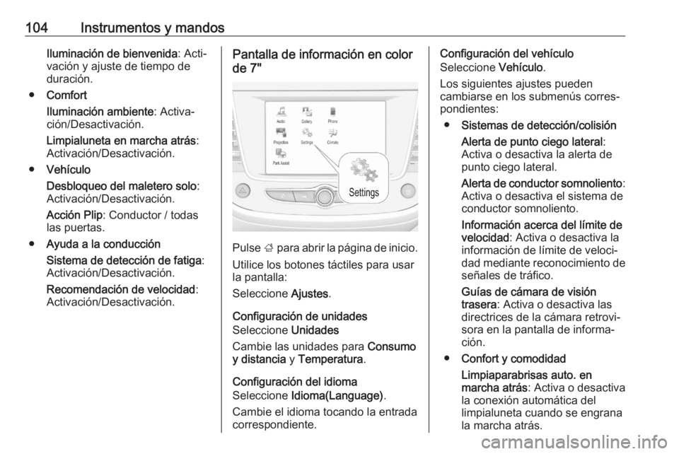 OPEL CROSSLAND X 2020 Manual de Instrucciones (in Spanish) 104Instrumentos y mandosIluminación de bienvenida: Acti‐
vación y ajuste de tiempo de duración.
● Comfort
Iluminación ambiente : Activa‐
ción/Desactivación.
Limpialuneta en marcha atrás : OPEL CROSSLAND X 2020 Manual de Instrucciones (in Spanish) 104Instrumentos y mandosIluminación de bienvenida: Acti‐
vación y ajuste de tiempo de duración.
● Comfort
Iluminación ambiente : Activa‐
ción/Desactivación.
Limpialuneta en marcha atrás :