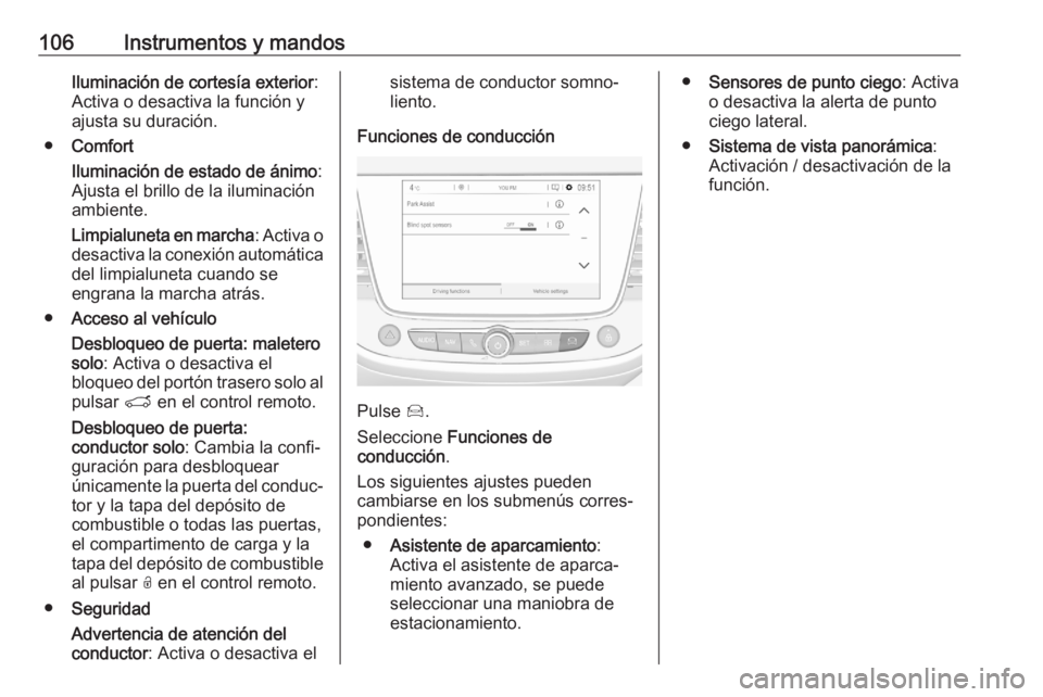 OPEL CROSSLAND X 2020  Manual de Instrucciones (in Spanish) 106Instrumentos y mandosIluminación de cortesía exterior:
Activa o desactiva la función y
ajusta su duración.
● Comfort
Iluminación de estado de ánimo :
Ajusta el brillo de la iluminación
amb
