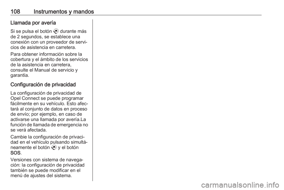 OPEL CROSSLAND X 2020  Manual de Instrucciones (in Spanish) 108Instrumentos y mandosLlamada por avería
Si se pulsa el botón  . durante más
de 2 segundos, se establece una
conexión con un proveedor de servi‐
cios de asistencia en carretera.
Para obtener i