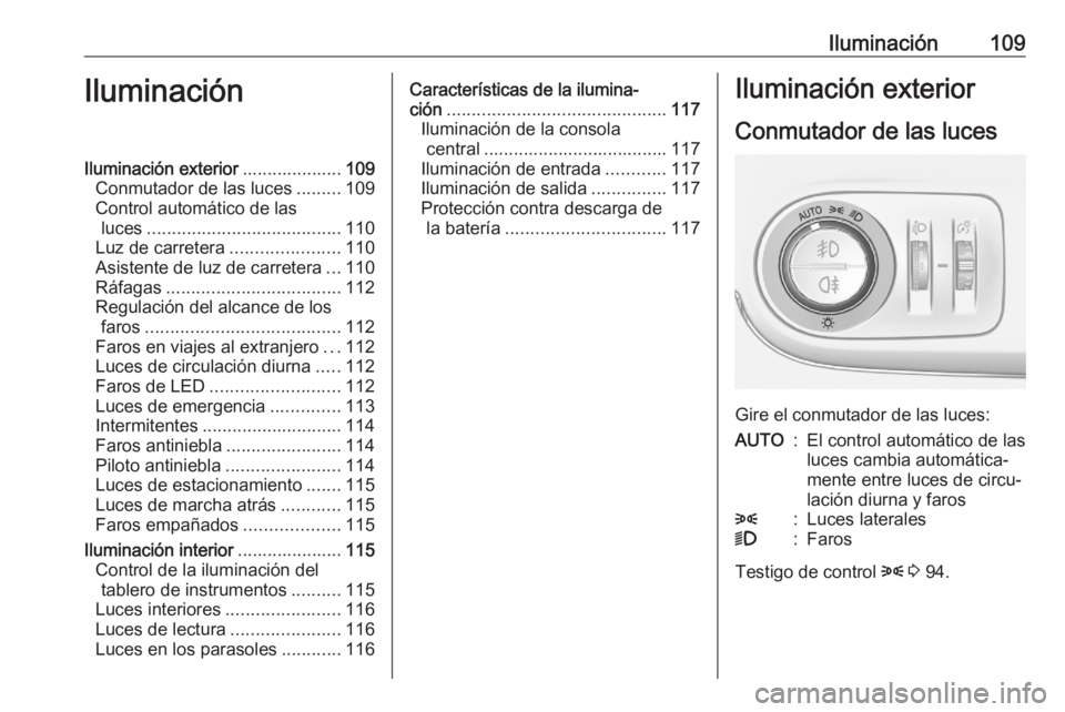 OPEL CROSSLAND X 2020 Manual de Instrucciones (in Spanish) Iluminación109IluminaciónIluminación exterior....................109
Conmutador de las luces .........109
Control automático de las luces ....................................... 110
Luz de carrete OPEL CROSSLAND X 2020 Manual de Instrucciones (in Spanish) Iluminación109IluminaciónIluminación exterior....................109
Conmutador de las luces .........109
Control automático de las luces ....................................... 110
Luz de carrete