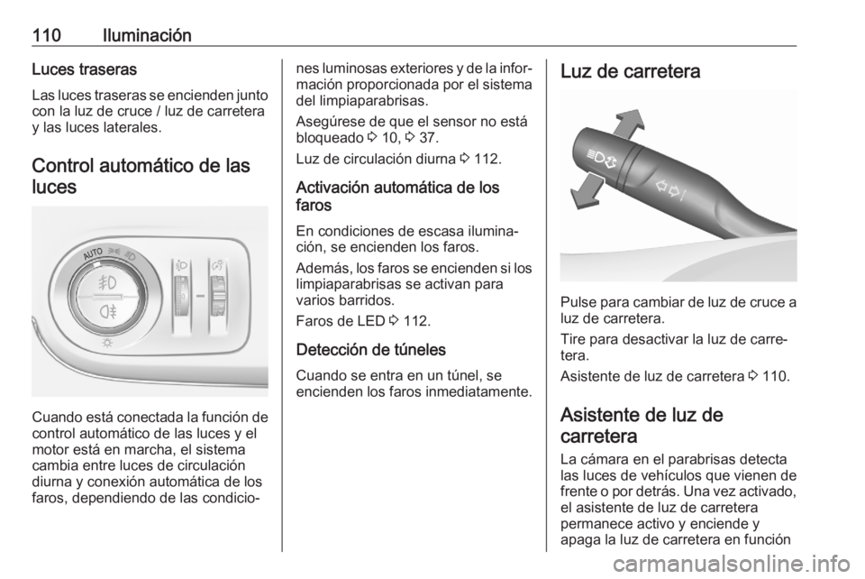 OPEL CROSSLAND X 2020 Manual de Instrucciones (in Spanish) 110IluminaciónLuces traserasLas luces traseras se encienden junto
con la luz de cruce / luz de carretera
y las luces laterales.
Control automático de lasluces
Cuando está conectada la función de
c OPEL CROSSLAND X 2020 Manual de Instrucciones (in Spanish) 110IluminaciónLuces traserasLas luces traseras se encienden junto
con la luz de cruce / luz de carretera
y las luces laterales.
Control automático de lasluces
Cuando está conectada la función de
c