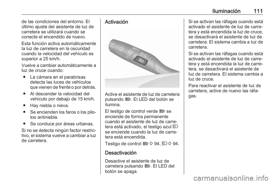 OPEL CROSSLAND X 2020 Manual de Instrucciones (in Spanish) Iluminación111de las condiciones del entorno. El
último ajuste del asistente de luz de
carretera se utilizará cuando se
conecte el encendido de nuevo.
Esta función activa automáticamente
la luz d OPEL CROSSLAND X 2020 Manual de Instrucciones (in Spanish) Iluminación111de las condiciones del entorno. El
último ajuste del asistente de luz de
carretera se utilizará cuando se
conecte el encendido de nuevo.
Esta función activa automáticamente
la luz d