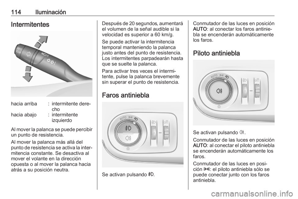 OPEL CROSSLAND X 2020 Manual de Instrucciones (in Spanish) 114IluminaciónIntermitenteshacia arriba:intermitente dere‐
chohacia abajo:intermitente
izquierdo
Al mover la palanca se puede percibir un punto de resistencia.
Al mover la palanca más allá del
pu OPEL CROSSLAND X 2020 Manual de Instrucciones (in Spanish) 114IluminaciónIntermitenteshacia arriba:intermitente dere‐
chohacia abajo:intermitente
izquierdo
Al mover la palanca se puede percibir un punto de resistencia.
Al mover la palanca más allá del
pu