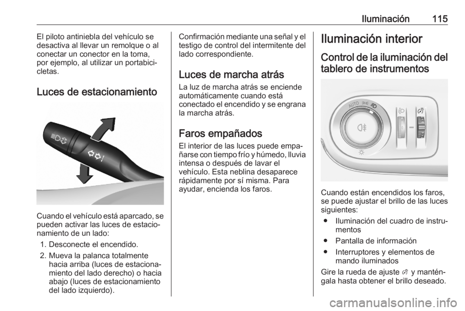OPEL CROSSLAND X 2020 Manual de Instrucciones (in Spanish) Iluminación115El piloto antiniebla del vehículo se
desactiva al llevar un remolque o al conectar un conector en la toma,
por ejemplo, al utilizar un portabici‐
cletas.
Luces de estacionamiento
Cua OPEL CROSSLAND X 2020 Manual de Instrucciones (in Spanish) Iluminación115El piloto antiniebla del vehículo se
desactiva al llevar un remolque o al conectar un conector en la toma,
por ejemplo, al utilizar un portabici‐
cletas.
Luces de estacionamiento
Cua