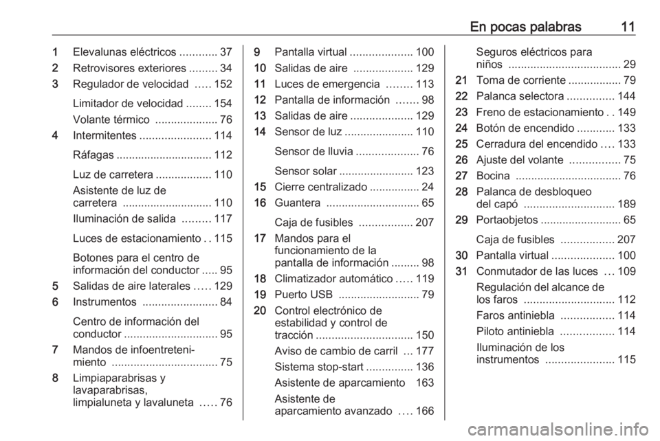 OPEL CROSSLAND X 2020  Manual de Instrucciones (in Spanish) En pocas palabras111Elevalunas eléctricos ............37
2 Retrovisores exteriores .........34
3 Regulador de velocidad  .....152
Limitador de velocidad ........154
Volante térmico  ................