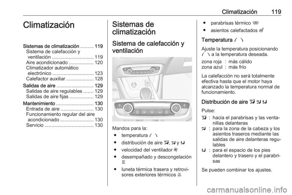 OPEL CROSSLAND X 2020  Manual de Instrucciones (in Spanish) Climatización119ClimatizaciónSistemas de climatización.........119
Sistema de calefacción y ventilación .............................. 119
Aire acondicionado ..................120
Climatizador au