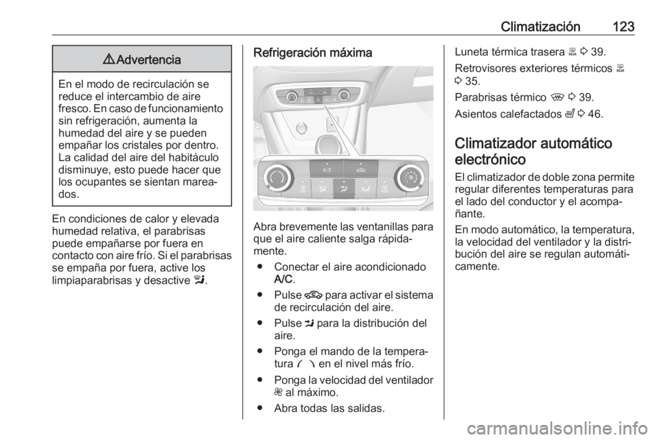 OPEL CROSSLAND X 2020 Manual de Instrucciones (in Spanish) Climatización1239Advertencia
En el modo de recirculación se
reduce el intercambio de aire
fresco. En caso de funcionamiento sin refrigeración, aumenta la
humedad del aire y se pueden
empañar los c OPEL CROSSLAND X 2020 Manual de Instrucciones (in Spanish) Climatización1239Advertencia
En el modo de recirculación se
reduce el intercambio de aire
fresco. En caso de funcionamiento sin refrigeración, aumenta la
humedad del aire y se pueden
empañar los c