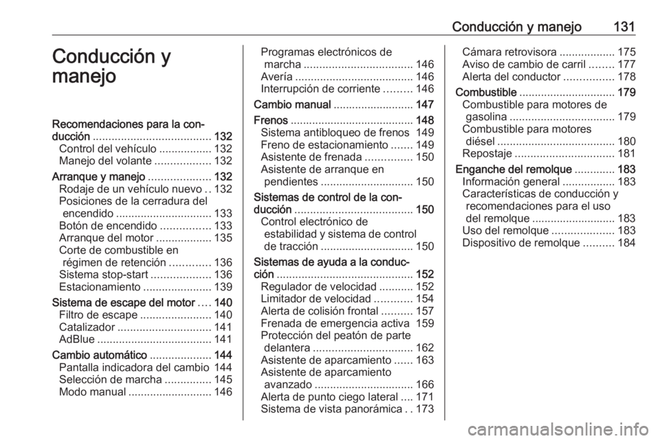 OPEL CROSSLAND X 2020 Manual de Instrucciones (in Spanish) Conducción y manejo131Conducción y
manejoRecomendaciones para la con‐
ducción ...................................... 132
Control del vehículo .................132
Manejo del volante ............ OPEL CROSSLAND X 2020 Manual de Instrucciones (in Spanish) Conducción y manejo131Conducción y
manejoRecomendaciones para la con‐
ducción ...................................... 132
Control del vehículo .................132
Manejo del volante ............