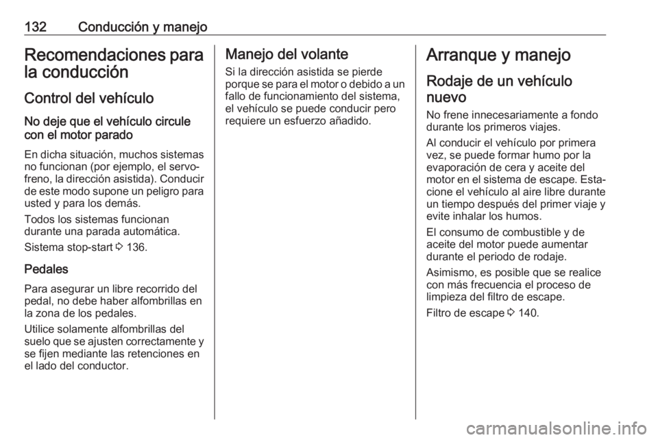 OPEL CROSSLAND X 2020 Manual de Instrucciones (in Spanish) 132Conducción y manejoRecomendaciones para
la conducción
Control del vehículo
No deje que el vehículo circule
con el motor parado
En dicha situación, muchos sistemas no funcionan (por ejemplo, el OPEL CROSSLAND X 2020 Manual de Instrucciones (in Spanish) 132Conducción y manejoRecomendaciones para
la conducción
Control del vehículo
No deje que el vehículo circule
con el motor parado
En dicha situación, muchos sistemas no funcionan (por ejemplo, el