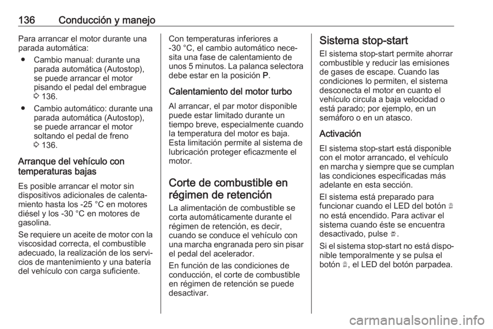 OPEL CROSSLAND X 2020 Manual de Instrucciones (in Spanish) 136Conducción y manejoPara arrancar el motor durante una
parada automática:
● Cambio manual: durante una parada automática (Autostop),
se puede arrancar el motor
pisando el pedal del embrague 3 OPEL CROSSLAND X 2020 Manual de Instrucciones (in Spanish) 136Conducción y manejoPara arrancar el motor durante una
parada automática:
● Cambio manual: durante una parada automática (Autostop),
se puede arrancar el motor
pisando el pedal del embrague 3