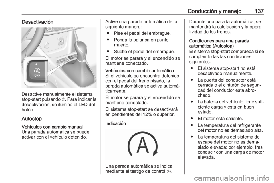 OPEL CROSSLAND X 2020 Manual de Instrucciones (in Spanish) Conducción y manejo137Desactivación
Desactive manualmente el sistema
stop-start pulsando Ò. Para indicar la
desactivación, se ilumina el LED del
botón.
Autostop
Vehículos con cambio manual Una OPEL CROSSLAND X 2020 Manual de Instrucciones (in Spanish) Conducción y manejo137Desactivación
Desactive manualmente el sistema
stop-start pulsando Ò. Para indicar la
desactivación, se ilumina el LED del
botón.
Autostop
Vehículos con cambio manual Una