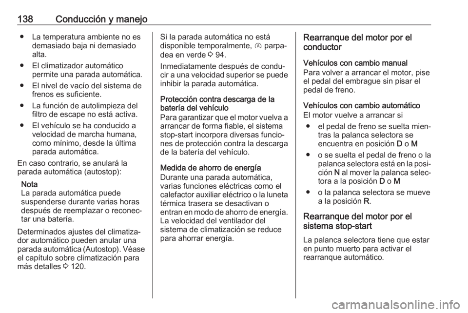 OPEL CROSSLAND X 2020  Manual de Instrucciones (in Spanish) 138Conducción y manejo● La temperatura ambiente no esdemasiado baja ni demasiado
alta.
● El climatizador automático permite una parada automática.
● El nivel de vacío del sistema de frenos e