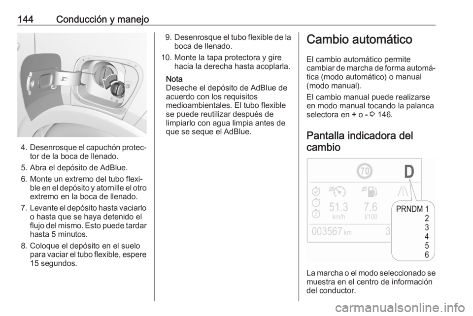 OPEL CROSSLAND X 2020 Manual de Instrucciones (in Spanish) 144Conducción y manejo
4.Desenrosque el capuchón protec‐
tor de la boca de llenado.
5. Abra el depósito de AdBlue.
6. Monte un extremo del tubo flexi‐ ble en el depósito y atornille el otroext OPEL CROSSLAND X 2020 Manual de Instrucciones (in Spanish) 144Conducción y manejo
4.Desenrosque el capuchón protec‐
tor de la boca de llenado.
5. Abra el depósito de AdBlue.
6. Monte un extremo del tubo flexi‐ ble en el depósito y atornille el otroext
