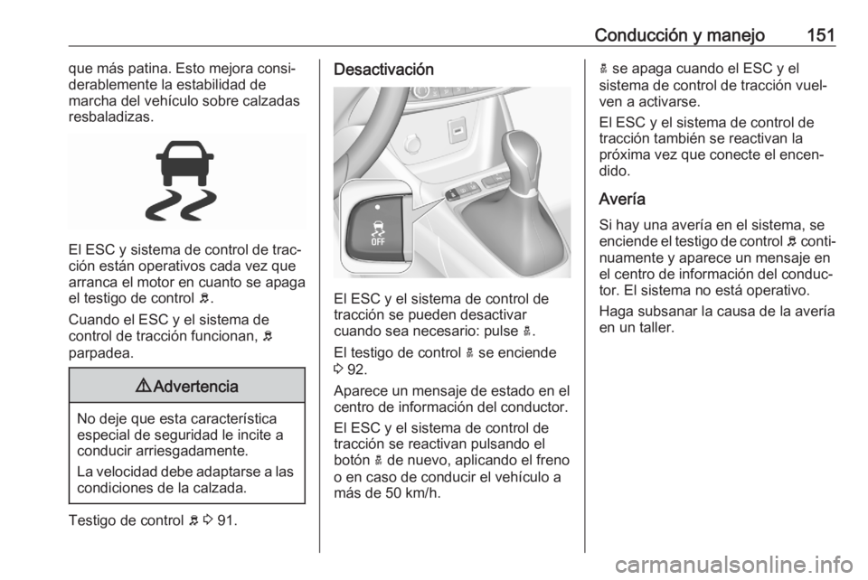 OPEL CROSSLAND X 2020 Manual de Instrucciones (in Spanish) Conducción y manejo151que más patina. Esto mejora consi‐
derablemente la estabilidad de
marcha del vehículo sobre calzadas resbaladizas.
El ESC y sistema de control de trac‐
ción están operat OPEL CROSSLAND X 2020 Manual de Instrucciones (in Spanish) Conducción y manejo151que más patina. Esto mejora consi‐
derablemente la estabilidad de
marcha del vehículo sobre calzadas resbaladizas.
El ESC y sistema de control de trac‐
ción están operat