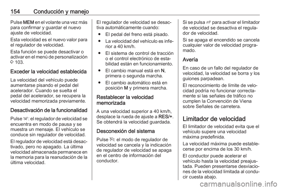 OPEL CROSSLAND X 2020 Manual de Instrucciones (in Spanish) 154Conducción y manejoPulse MEM en el volante una vez más
para confirmar y guardar el nuevo
ajuste de velocidad.
Esta velocidad es el nuevo valor para
el regulador de velocidad.
Esta función se pue OPEL CROSSLAND X 2020 Manual de Instrucciones (in Spanish) 154Conducción y manejoPulse MEM en el volante una vez más
para confirmar y guardar el nuevo
ajuste de velocidad.
Esta velocidad es el nuevo valor para
el regulador de velocidad.
Esta función se pue