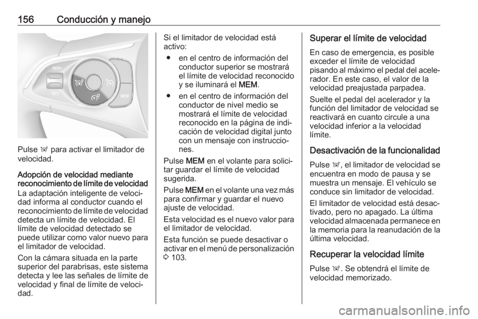OPEL CROSSLAND X 2020 Manual de Instrucciones (in Spanish) 156Conducción y manejo
Pulse Ñ para activar el limitador de
velocidad.
Adopción de velocidad mediante
reconocimiento de límite de velocidad
La adaptación inteligente de veloci‐
dad informa al c OPEL CROSSLAND X 2020 Manual de Instrucciones (in Spanish) 156Conducción y manejo
Pulse Ñ para activar el limitador de
velocidad.
Adopción de velocidad mediante
reconocimiento de límite de velocidad
La adaptación inteligente de veloci‐
dad informa al c