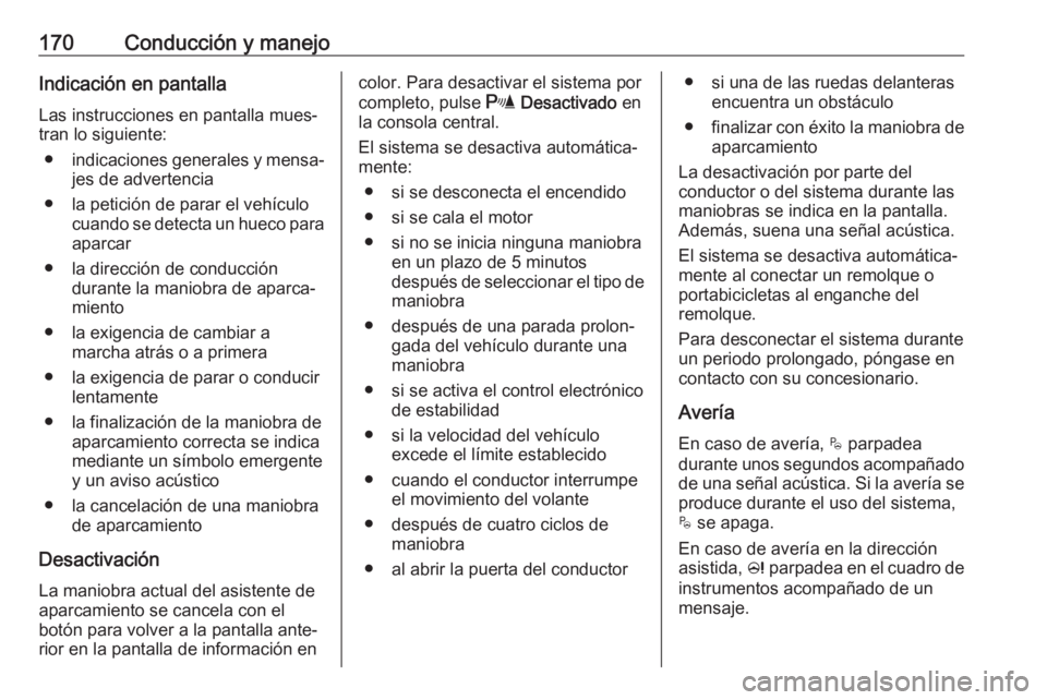 OPEL CROSSLAND X 2020  Manual de Instrucciones (in Spanish) 170Conducción y manejoIndicación en pantallaLas instrucciones en pantalla mues‐
tran lo siguiente:
● indicaciones generales y mensa‐
jes de advertencia
● la petición de parar el vehículo c