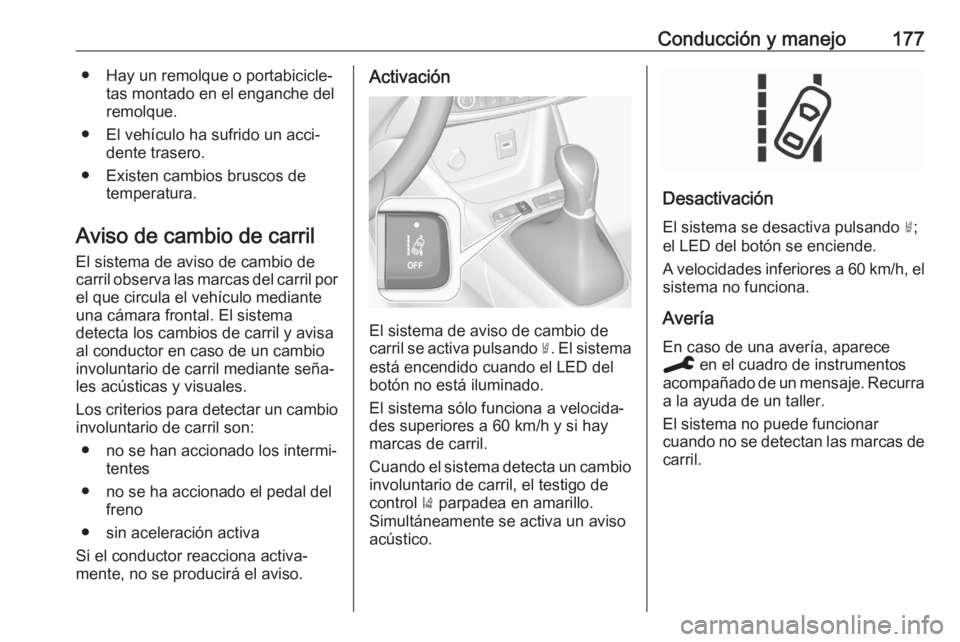 OPEL CROSSLAND X 2020  Manual de Instrucciones (in Spanish) Conducción y manejo177● Hay un remolque o portabicicle‐tas montado en el enganche del
remolque.
● El vehículo ha sufrido un acci‐ dente trasero.
● Existen cambios bruscos de temperatura.
A