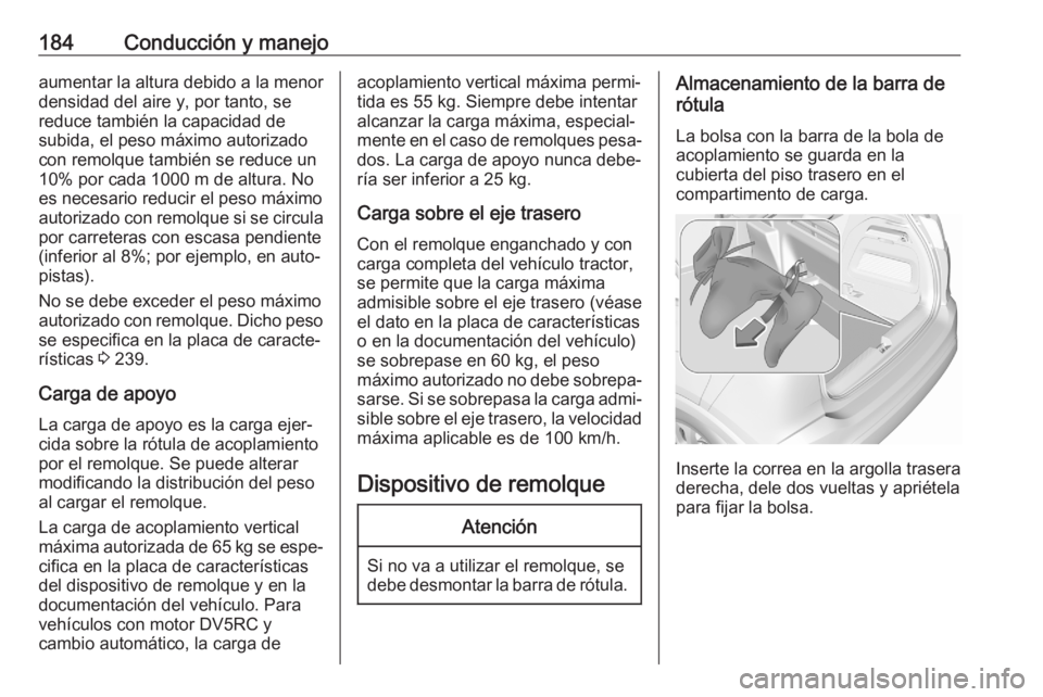 OPEL CROSSLAND X 2020 Manual de Instrucciones (in Spanish) 184Conducción y manejoaumentar la altura debido a la menor
densidad del aire y, por tanto, se
reduce también la capacidad de
subida, el peso máximo autorizado con remolque también se reduce un
10% OPEL CROSSLAND X 2020 Manual de Instrucciones (in Spanish) 184Conducción y manejoaumentar la altura debido a la menor
densidad del aire y, por tanto, se
reduce también la capacidad de
subida, el peso máximo autorizado con remolque también se reduce un
10%