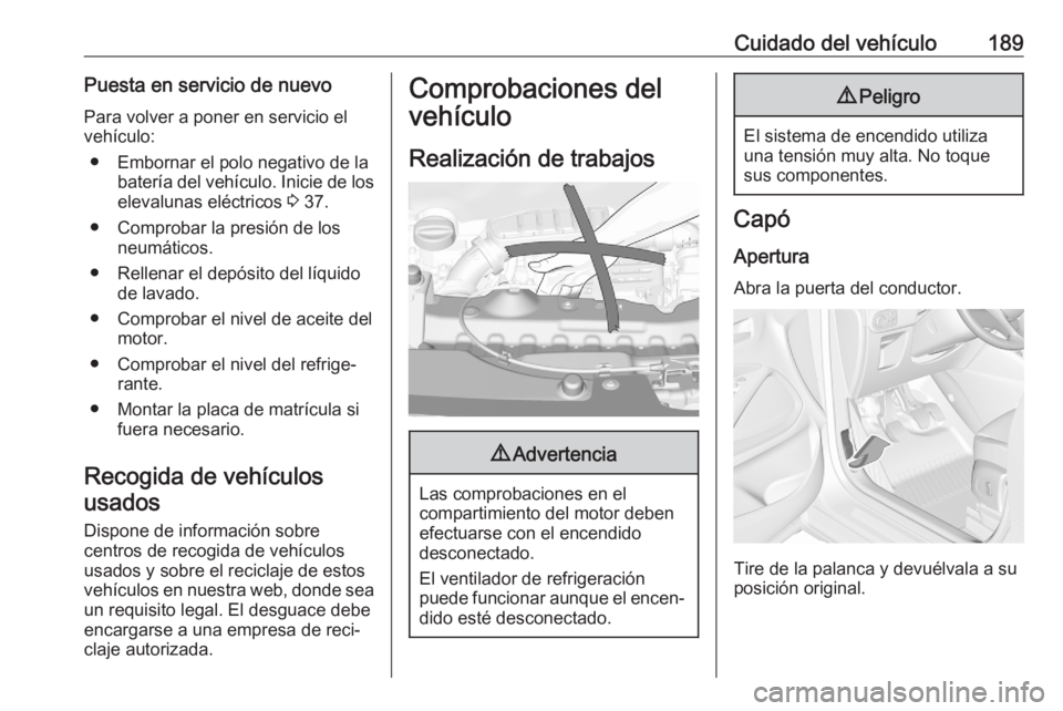 OPEL CROSSLAND X 2020 Manual de Instrucciones (in Spanish) Cuidado del vehículo189Puesta en servicio de nuevoPara volver a poner en servicio el
vehículo:
● Embornar el polo negativo de la batería del vehículo. Inicie de loselevalunas eléctricos 3 37.
OPEL CROSSLAND X 2020 Manual de Instrucciones (in Spanish) Cuidado del vehículo189Puesta en servicio de nuevoPara volver a poner en servicio el
vehículo:
● Embornar el polo negativo de la batería del vehículo. Inicie de loselevalunas eléctricos 3 37.