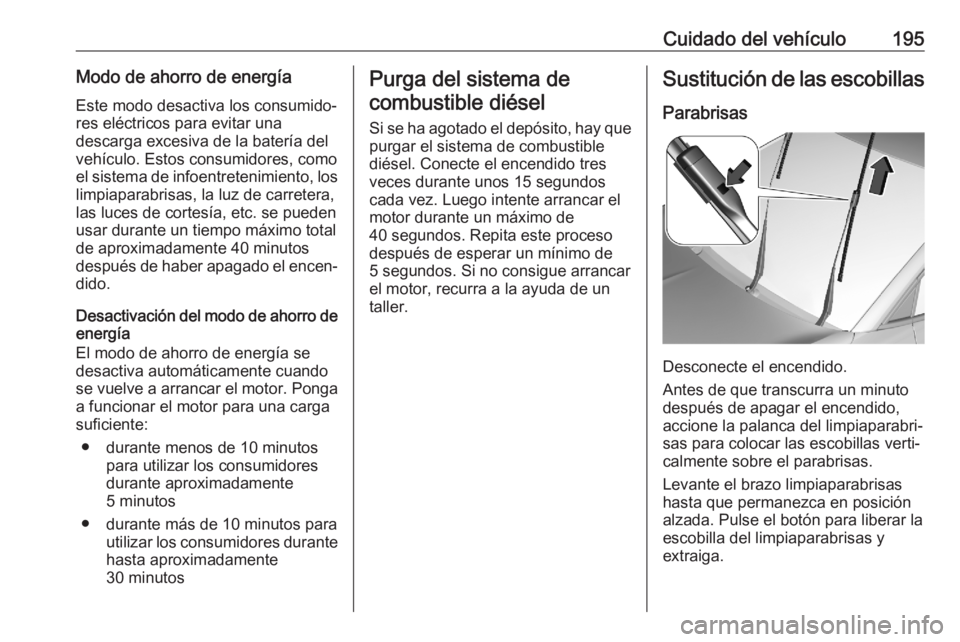 OPEL CROSSLAND X 2020 Manual de Instrucciones (in Spanish) Cuidado del vehículo195Modo de ahorro de energíaEste modo desactiva los consumido‐
res eléctricos para evitar una
descarga excesiva de la batería del
vehículo. Estos consumidores, como
el siste OPEL CROSSLAND X 2020 Manual de Instrucciones (in Spanish) Cuidado del vehículo195Modo de ahorro de energíaEste modo desactiva los consumido‐
res eléctricos para evitar una
descarga excesiva de la batería del
vehículo. Estos consumidores, como
el siste