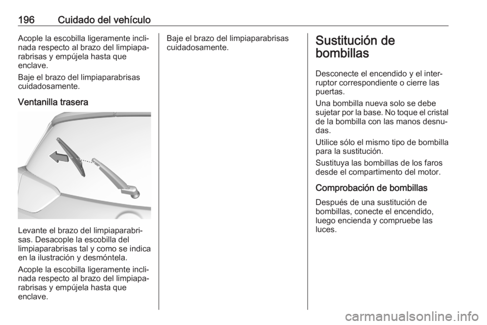OPEL CROSSLAND X 2020 Manual de Instrucciones (in Spanish) 196Cuidado del vehículoAcople la escobilla ligeramente incli‐nada respecto al brazo del limpiapa‐
rabrisas y empújela hasta que
enclave.
Baje el brazo del limpiaparabrisas
cuidadosamente.
Ventan OPEL CROSSLAND X 2020 Manual de Instrucciones (in Spanish) 196Cuidado del vehículoAcople la escobilla ligeramente incli‐nada respecto al brazo del limpiapa‐
rabrisas y empújela hasta que
enclave.
Baje el brazo del limpiaparabrisas
cuidadosamente.
Ventan