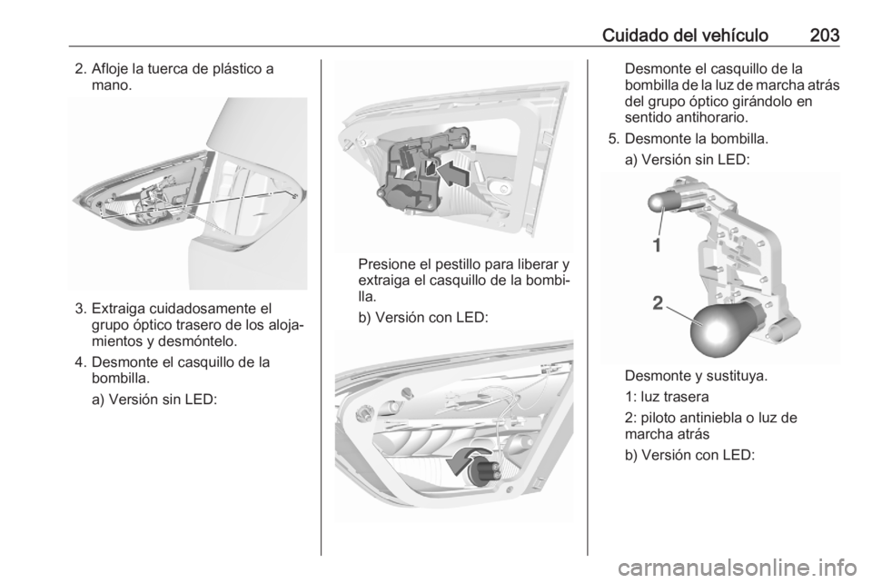 OPEL CROSSLAND X 2020  Manual de Instrucciones (in Spanish) Cuidado del vehículo2032. Afloje la tuerca de plástico amano.
3. Extraiga cuidadosamente elgrupo óptico trasero de los aloja‐
mientos y desmóntelo.
4. Desmonte el casquillo de la bombilla.
a) Ve