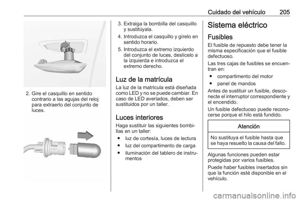 OPEL CROSSLAND X 2020  Manual de Instrucciones (in Spanish) Cuidado del vehículo205
2. Gire el casquillo en sentidocontrario a las agujas del reloj
para extraerlo del conjunto de
luces.
3. Extraiga la bombilla del casquillo y sustitúyala.
4. Introduzca el ca