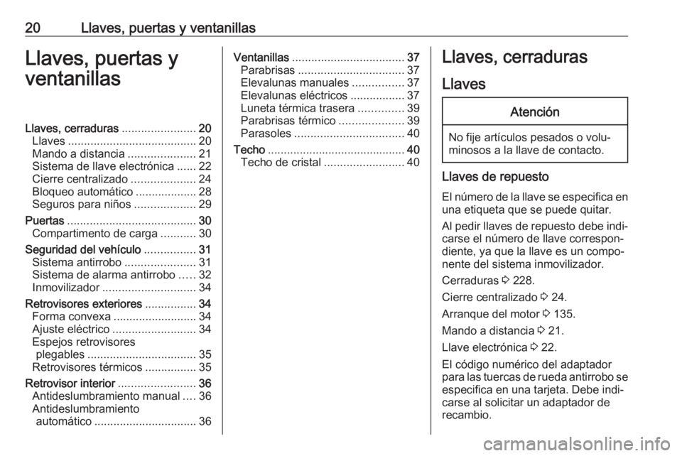 OPEL CROSSLAND X 2020  Manual de Instrucciones (in Spanish) 20Llaves, puertas y ventanillasLlaves, puertas y
ventanillasLlaves, cerraduras .......................20
Llaves ........................................ 20
Mando a distancia .....................21
Si