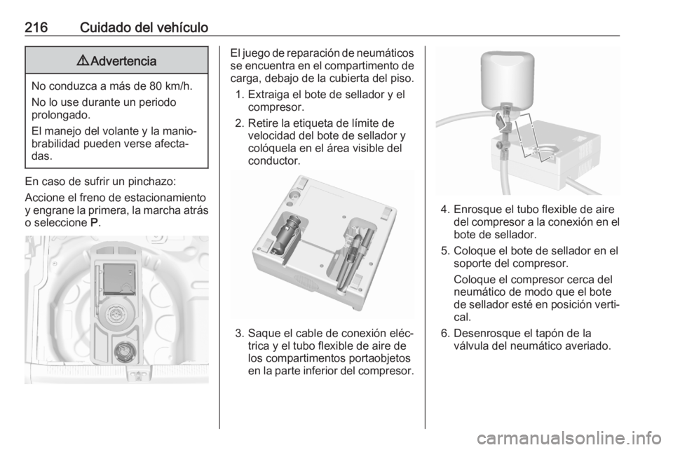 OPEL CROSSLAND X 2020 Manual de Instrucciones (in Spanish) 216Cuidado del vehículo9Advertencia
No conduzca a más de 80 km/h.
No lo use durante un periodo
prolongado.
El manejo del volante y la manio‐
brabilidad pueden verse afecta‐
das.
En caso de sufri OPEL CROSSLAND X 2020 Manual de Instrucciones (in Spanish) 216Cuidado del vehículo9Advertencia
No conduzca a más de 80 km/h.
No lo use durante un periodo
prolongado.
El manejo del volante y la manio‐
brabilidad pueden verse afecta‐
das.
En caso de sufri