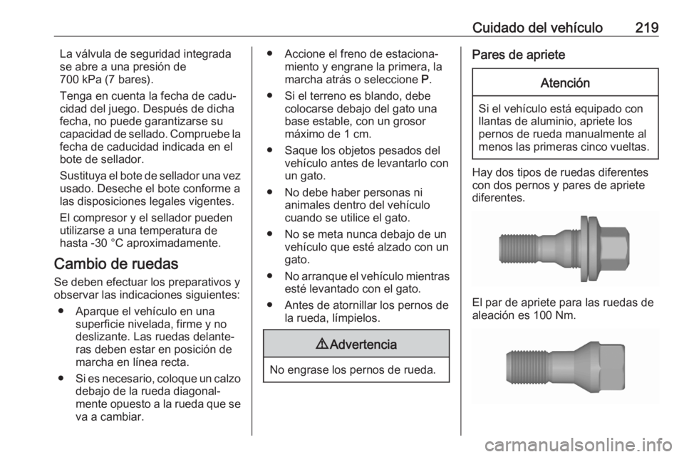 OPEL CROSSLAND X 2020 Manual de Instrucciones (in Spanish) Cuidado del vehículo219La válvula de seguridad integrada
se abre a una presión de
700 kPa (7 bares).
Tenga en cuenta la fecha de cadu‐
cidad del juego. Después de dicha
fecha, no puede garantiza OPEL CROSSLAND X 2020 Manual de Instrucciones (in Spanish) Cuidado del vehículo219La válvula de seguridad integrada
se abre a una presión de
700 kPa (7 bares).
Tenga en cuenta la fecha de cadu‐
cidad del juego. Después de dicha
fecha, no puede garantiza