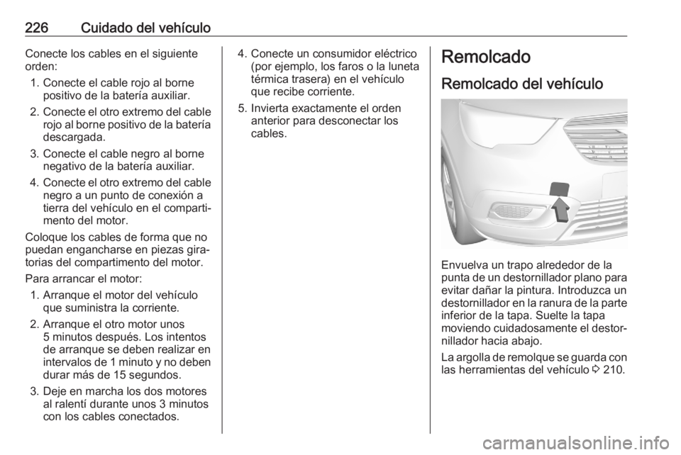 OPEL CROSSLAND X 2020  Manual de Instrucciones (in Spanish) 226Cuidado del vehículoConecte los cables en el siguiente
orden:
1. Conecte el cable rojo al borne positivo de la batería auxiliar.
2. Conecte el otro extremo del cable
rojo al borne positivo de la 