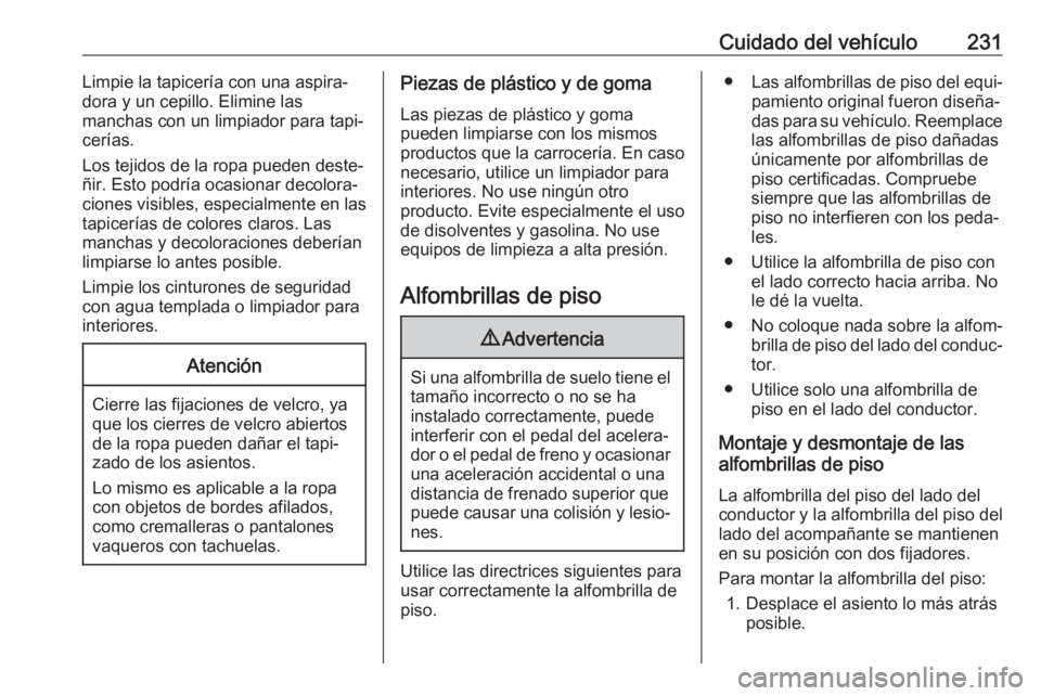 OPEL CROSSLAND X 2020 Manual de Instrucciones (in Spanish) Cuidado del vehículo231Limpie la tapicería con una aspira‐
dora y un cepillo. Elimine las
manchas con un limpiador para tapi‐
cerías.
Los tejidos de la ropa pueden deste‐
ñir. Esto podría o OPEL CROSSLAND X 2020 Manual de Instrucciones (in Spanish) Cuidado del vehículo231Limpie la tapicería con una aspira‐
dora y un cepillo. Elimine las
manchas con un limpiador para tapi‐
cerías.
Los tejidos de la ropa pueden deste‐
ñir. Esto podría o