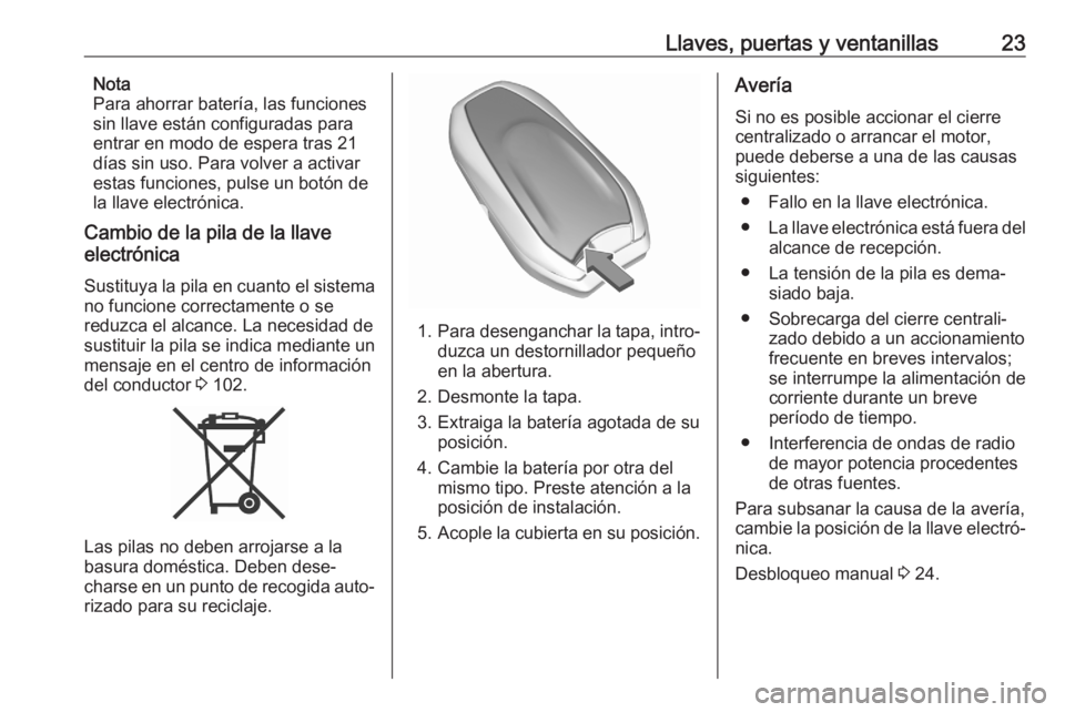 OPEL CROSSLAND X 2020  Manual de Instrucciones (in Spanish) Llaves, puertas y ventanillas23Nota
Para ahorrar batería, las funciones
sin llave están configuradas para
entrar en modo de espera tras 21
días sin uso. Para volver a activar
estas funciones, pulse