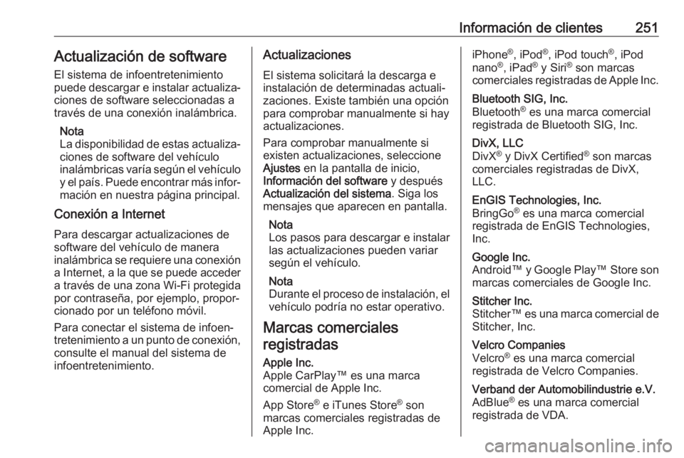 OPEL CROSSLAND X 2020 Manual de Instrucciones (in Spanish) Información de clientes251Actualización de softwareEl sistema de infoentretenimiento
puede descargar e instalar actualiza‐
ciones de software seleccionadas a
través de una conexión inalámbrica. OPEL CROSSLAND X 2020 Manual de Instrucciones (in Spanish) Información de clientes251Actualización de softwareEl sistema de infoentretenimiento
puede descargar e instalar actualiza‐
ciones de software seleccionadas a
través de una conexión inalámbrica.