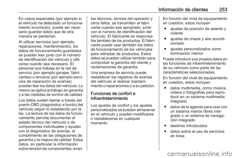 OPEL CROSSLAND X 2020 Manual de Instrucciones (in Spanish) Información de clientes253En casos especiales (por ejemplo si
el vehículo ha detectado un funciona‐
miento incorrecto), puede ser nece‐
sario guardar datos que de otra
manera se perderían.
Al u OPEL CROSSLAND X 2020 Manual de Instrucciones (in Spanish) Información de clientes253En casos especiales (por ejemplo si
el vehículo ha detectado un funciona‐
miento incorrecto), puede ser nece‐
sario guardar datos que de otra
manera se perderían.
Al u