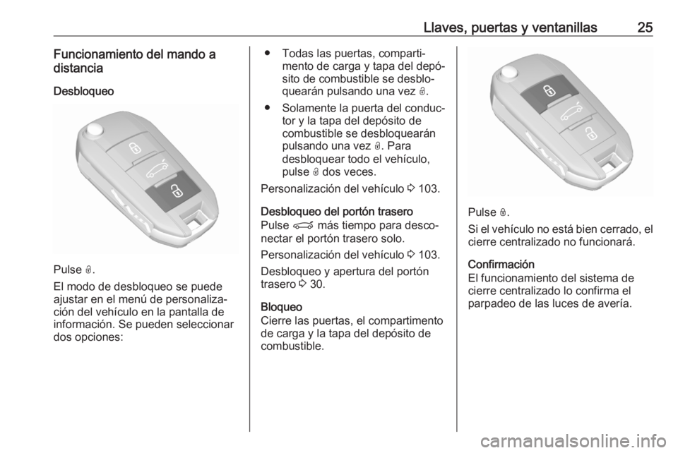 OPEL CROSSLAND X 2020  Manual de Instrucciones (in Spanish) Llaves, puertas y ventanillas25Funcionamiento del mando a
distancia
Desbloqueo
Pulse  O.
El modo de desbloqueo se puede
ajustar en el menú de personaliza‐
ción del vehículo en la pantalla de
info