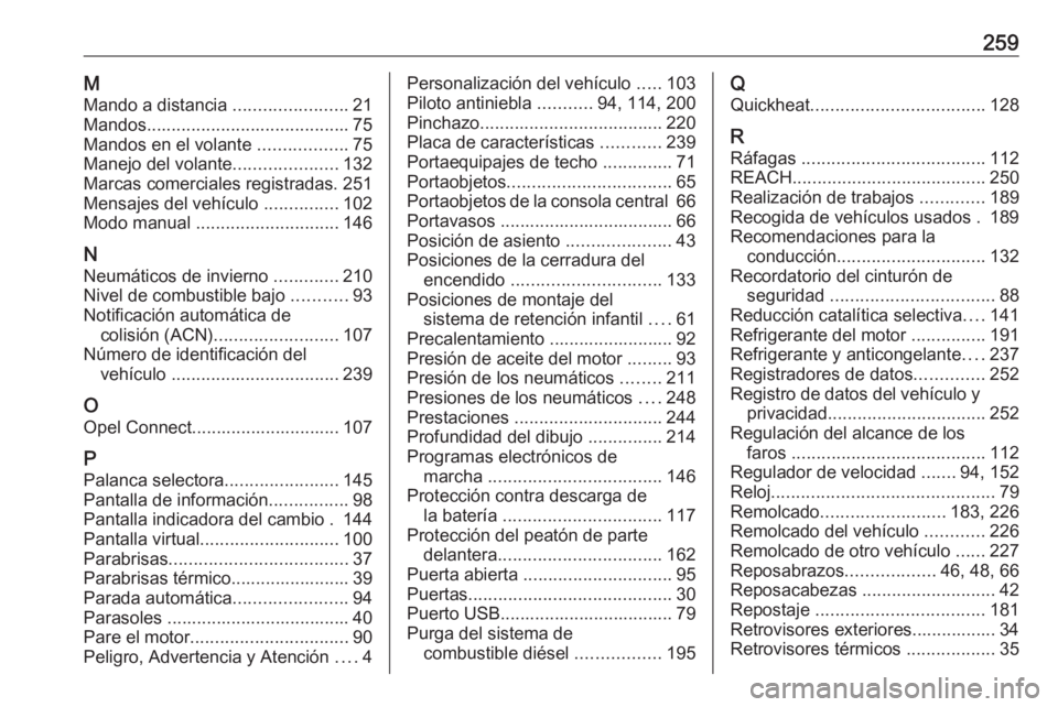 OPEL CROSSLAND X 2020  Manual de Instrucciones (in Spanish) 259MMando a distancia  .......................21
Mandos ......................................... 75
Mandos en el volante  ..................75
Manejo del volante .....................132
Marcas comer