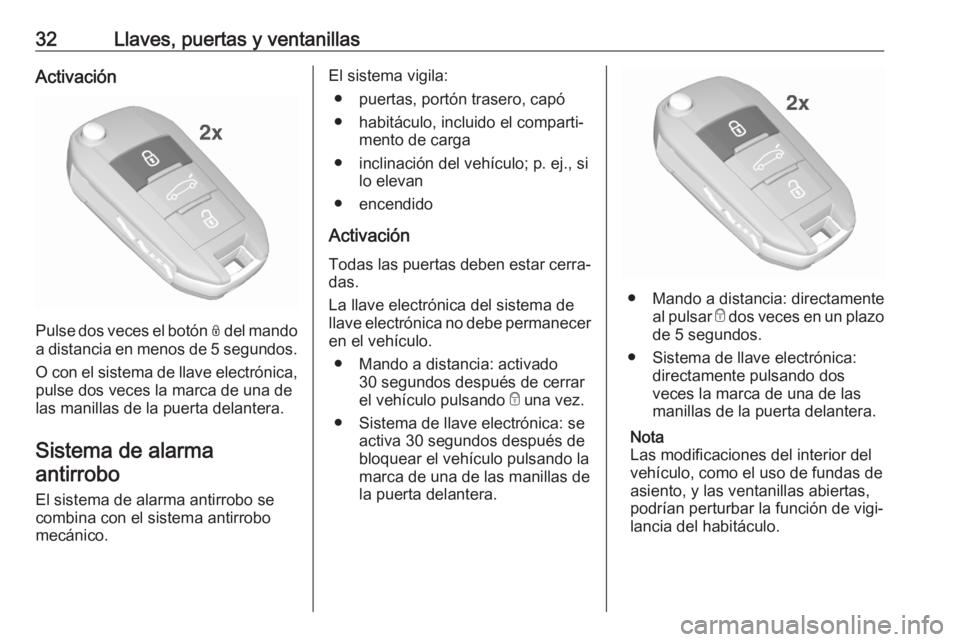 OPEL CROSSLAND X 2020  Manual de Instrucciones (in Spanish) 32Llaves, puertas y ventanillasActivación
Pulse dos veces el botón N del mando
a distancia en menos de 5 segundos .
O con el sistema de llave electrónica,
pulse dos veces la marca de una de
las man