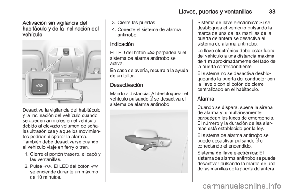 OPEL CROSSLAND X 2020 Manual de Instrucciones (in Spanish) Llaves, puertas y ventanillas33Activación sin vigilancia del
habitáculo y de la inclinación del
vehículo
Desactive la vigilancia del habitáculo
y la inclinación del vehículo cuando
se queden an OPEL CROSSLAND X 2020 Manual de Instrucciones (in Spanish) Llaves, puertas y ventanillas33Activación sin vigilancia del
habitáculo y de la inclinación del
vehículo
Desactive la vigilancia del habitáculo
y la inclinación del vehículo cuando
se queden an