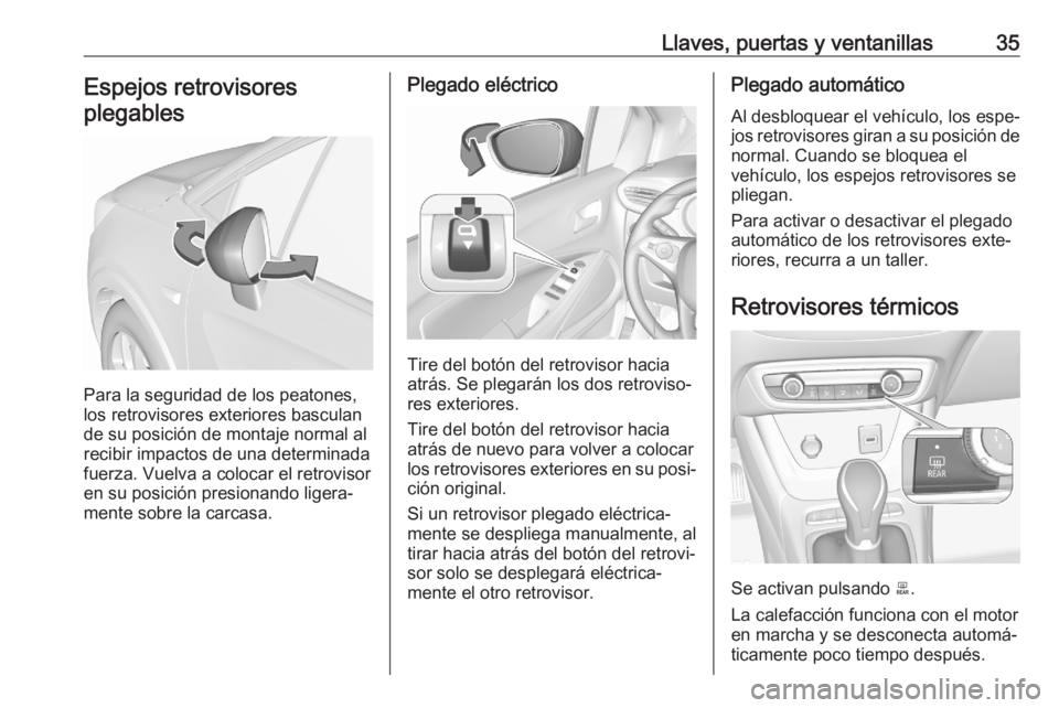OPEL CROSSLAND X 2020  Manual de Instrucciones (in Spanish) Llaves, puertas y ventanillas35Espejos retrovisores
plegables
Para la seguridad de los peatones,
los retrovisores exteriores basculan
de su posición de montaje normal al
recibir impactos de una deter