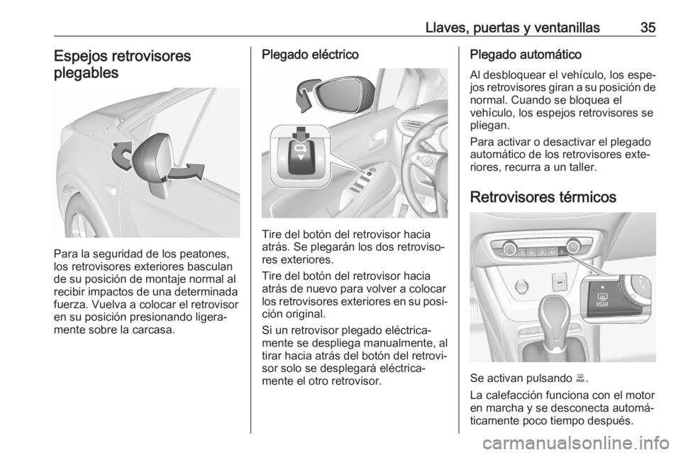 OPEL CROSSLAND X 2020 Manual de Instrucciones (in Spanish) Llaves, puertas y ventanillas35Espejos retrovisores
plegables
Para la seguridad de los peatones,
los retrovisores exteriores basculan
de su posición de montaje normal al
recibir impactos de una deter OPEL CROSSLAND X 2020 Manual de Instrucciones (in Spanish) Llaves, puertas y ventanillas35Espejos retrovisores
plegables
Para la seguridad de los peatones,
los retrovisores exteriores basculan
de su posición de montaje normal al
recibir impactos de una deter