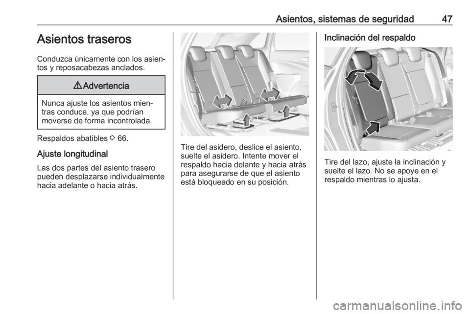 OPEL CROSSLAND X 2020  Manual de Instrucciones (in Spanish) Asientos, sistemas de seguridad47Asientos traseros
Conduzca únicamente con los asien‐
tos y reposacabezas anclados.9 Advertencia
Nunca ajuste los asientos mien‐
tras conduce, ya que podrían
move