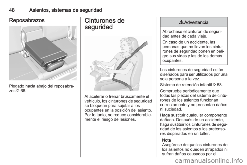 OPEL CROSSLAND X 2020  Manual de Instrucciones (in Spanish) 48Asientos, sistemas de seguridadReposabrazos
Plegado hacia abajo del reposabra‐
zos  3 66.
Cinturones de
seguridad
Al acelerar o frenar bruscamente el
vehículo, los cinturones de seguridad
se bloq