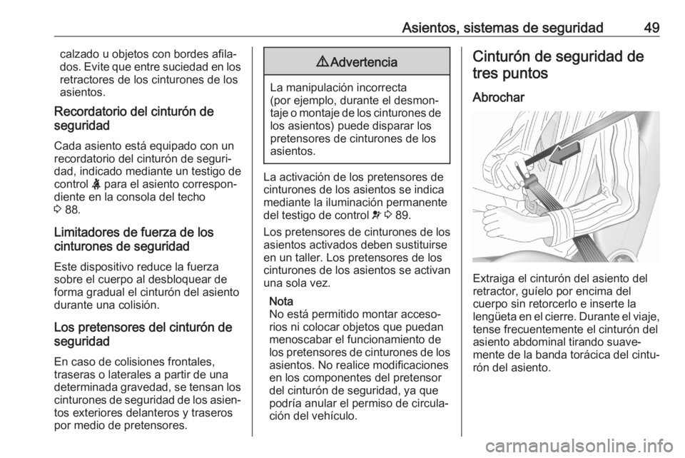 OPEL CROSSLAND X 2020  Manual de Instrucciones (in Spanish) Asientos, sistemas de seguridad49calzado u objetos con bordes afila‐
dos. Evite que entre suciedad en los
retractores de los cinturones de los
asientos.
Recordatorio del cinturón de
seguridad
Cada 