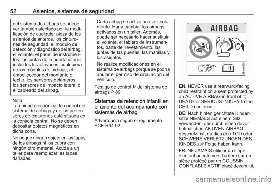 OPEL CROSSLAND X 2020 Manual de Instrucciones (in Spanish) 52Asientos, sistemas de seguridaddel sistema de airbags se puede
ver también afectado por la modi‐
ficación de cualquier pieza de los
asientos delanteros, los cinturo‐
nes de seguridad, el módu OPEL CROSSLAND X 2020 Manual de Instrucciones (in Spanish) 52Asientos, sistemas de seguridaddel sistema de airbags se puede
ver también afectado por la modi‐
ficación de cualquier pieza de los
asientos delanteros, los cinturo‐
nes de seguridad, el módu