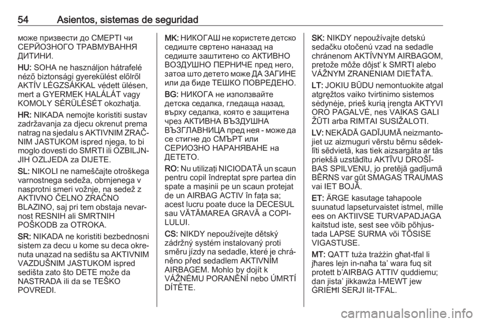 OPEL CROSSLAND X 2020  Manual de Instrucciones (in Spanish) 54Asientos, sistemas de seguridadможе призвести до СМЕРТІ чи
СЕРЙОЗНОГО ТРАВМУВАННЯ
ДИТИНИ.
HU:  SOHA ne használjon hátrafelé
néző biztonsági gy